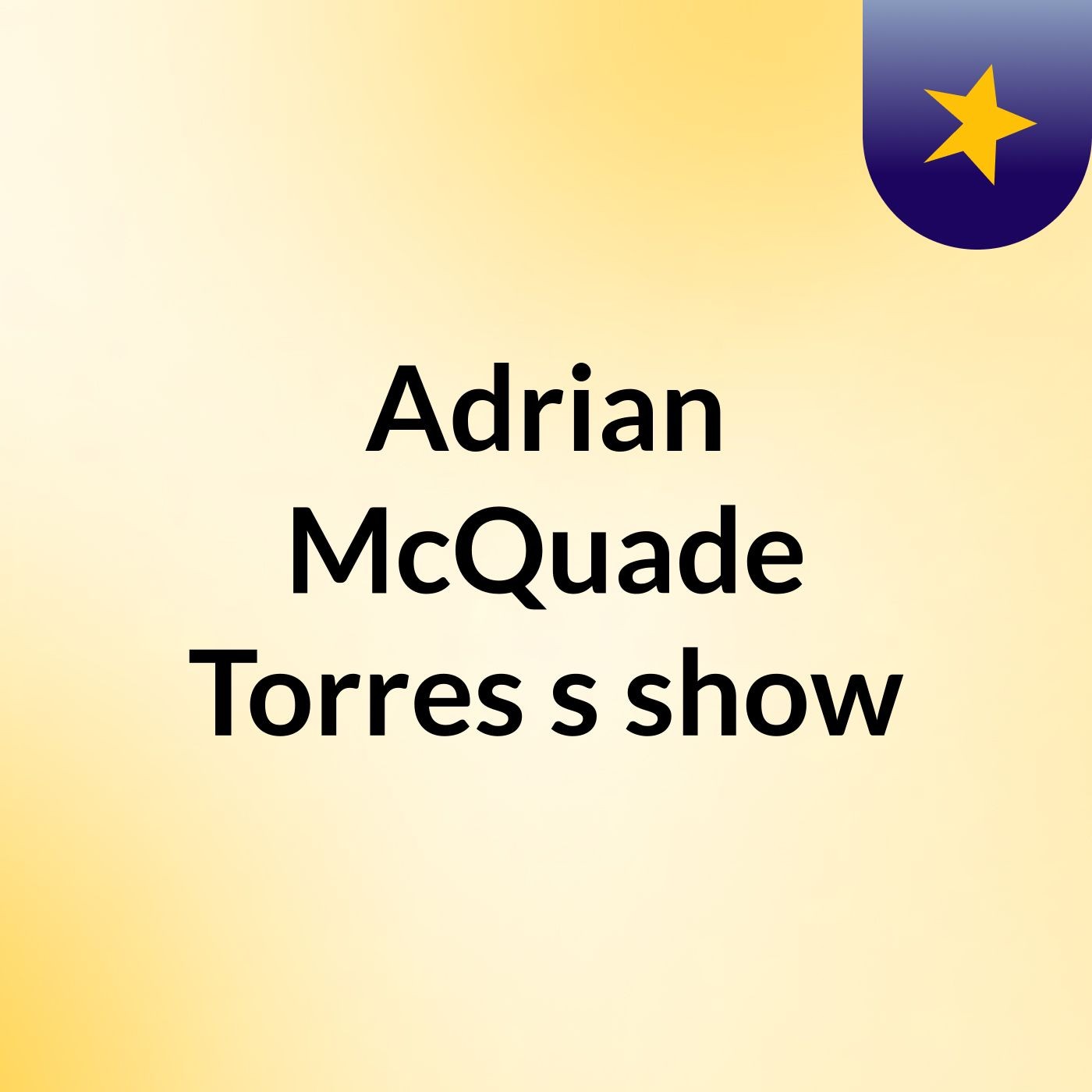 Adrian McQuade Torres's show