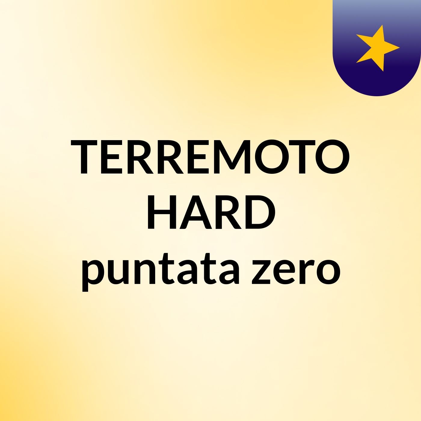 TERREMOTO HARD puntata zero