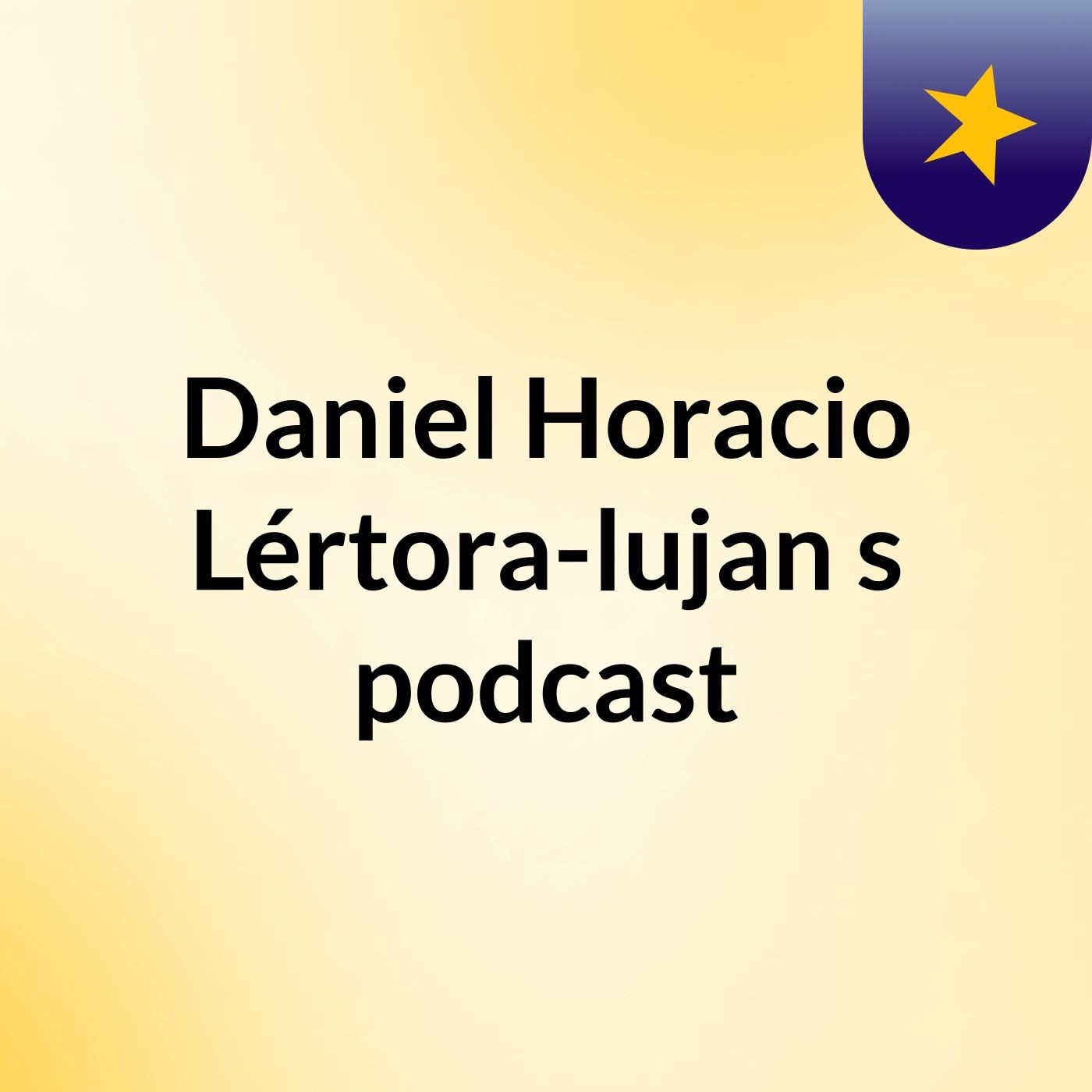 Daniel Horacio Lértora-lujan's podcast