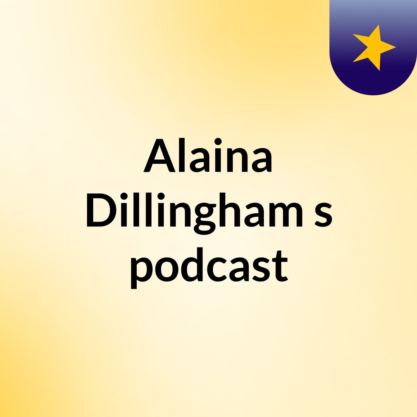 Alaina Dillingham's podcast