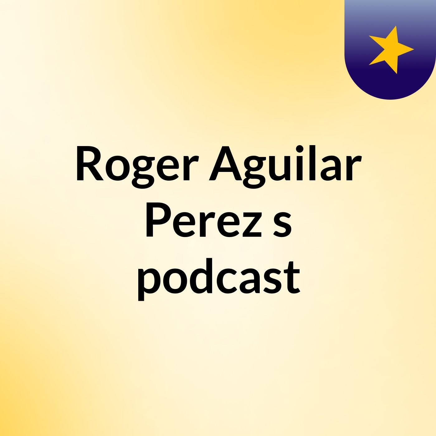 Roger Aguilar Perez's podcast