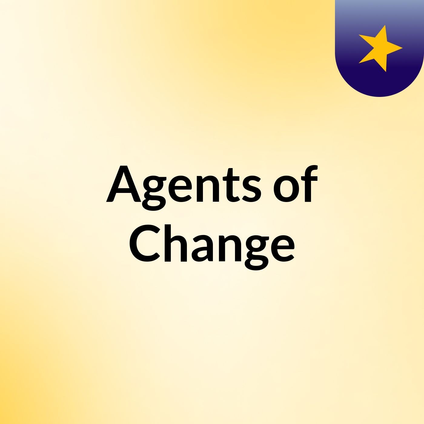 Agents of Change