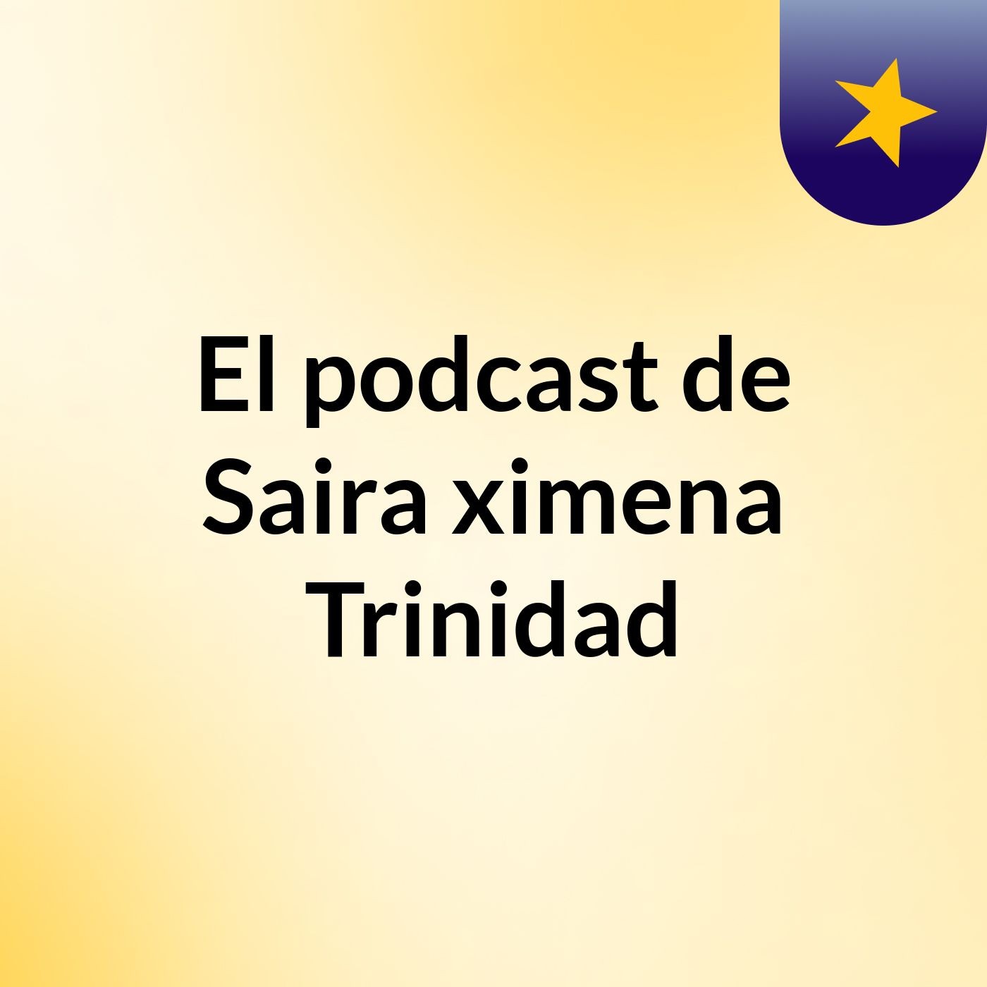 El podcast de Saira ximena Trinidad podcast artwork