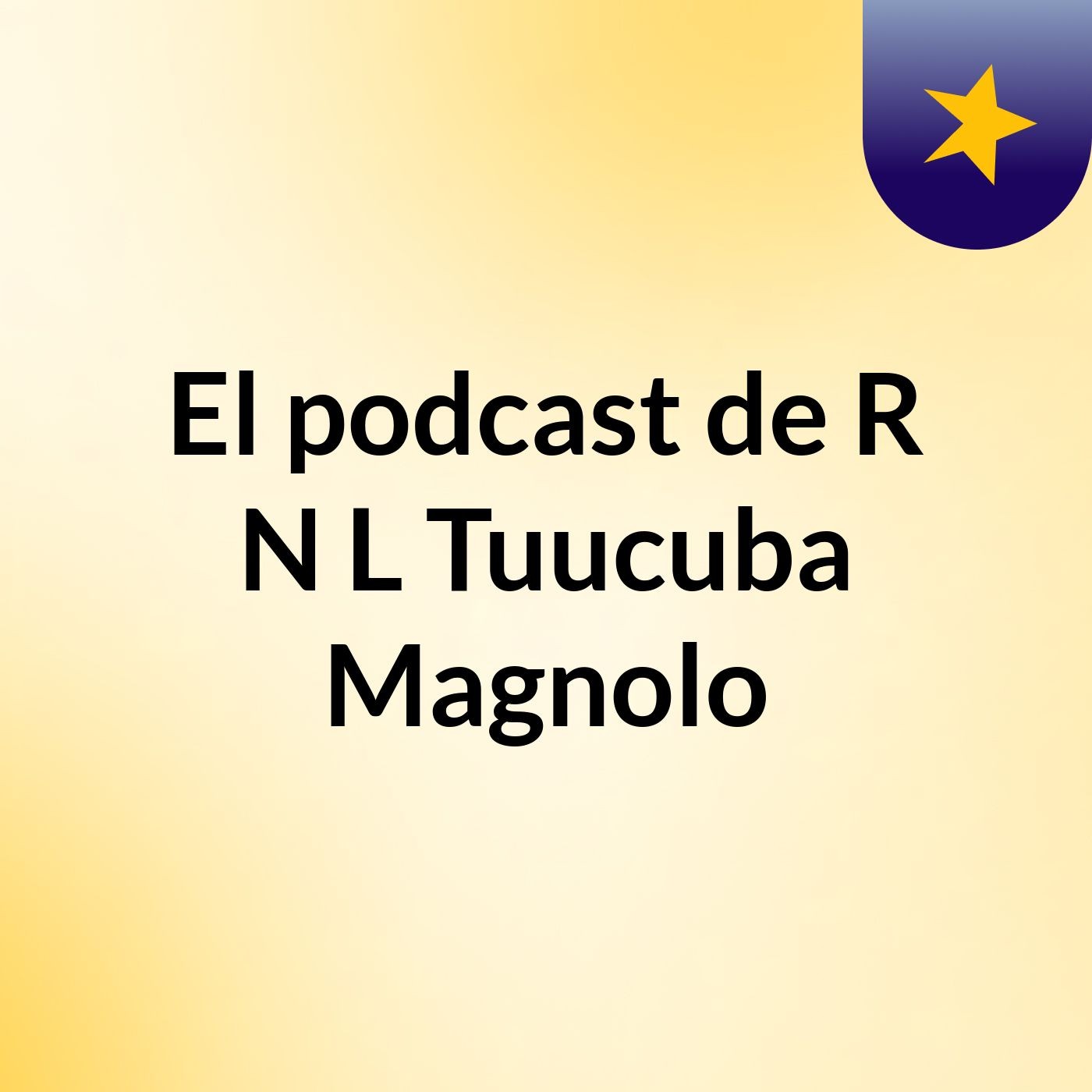El podcast de R N L Tuucuba Magnolo