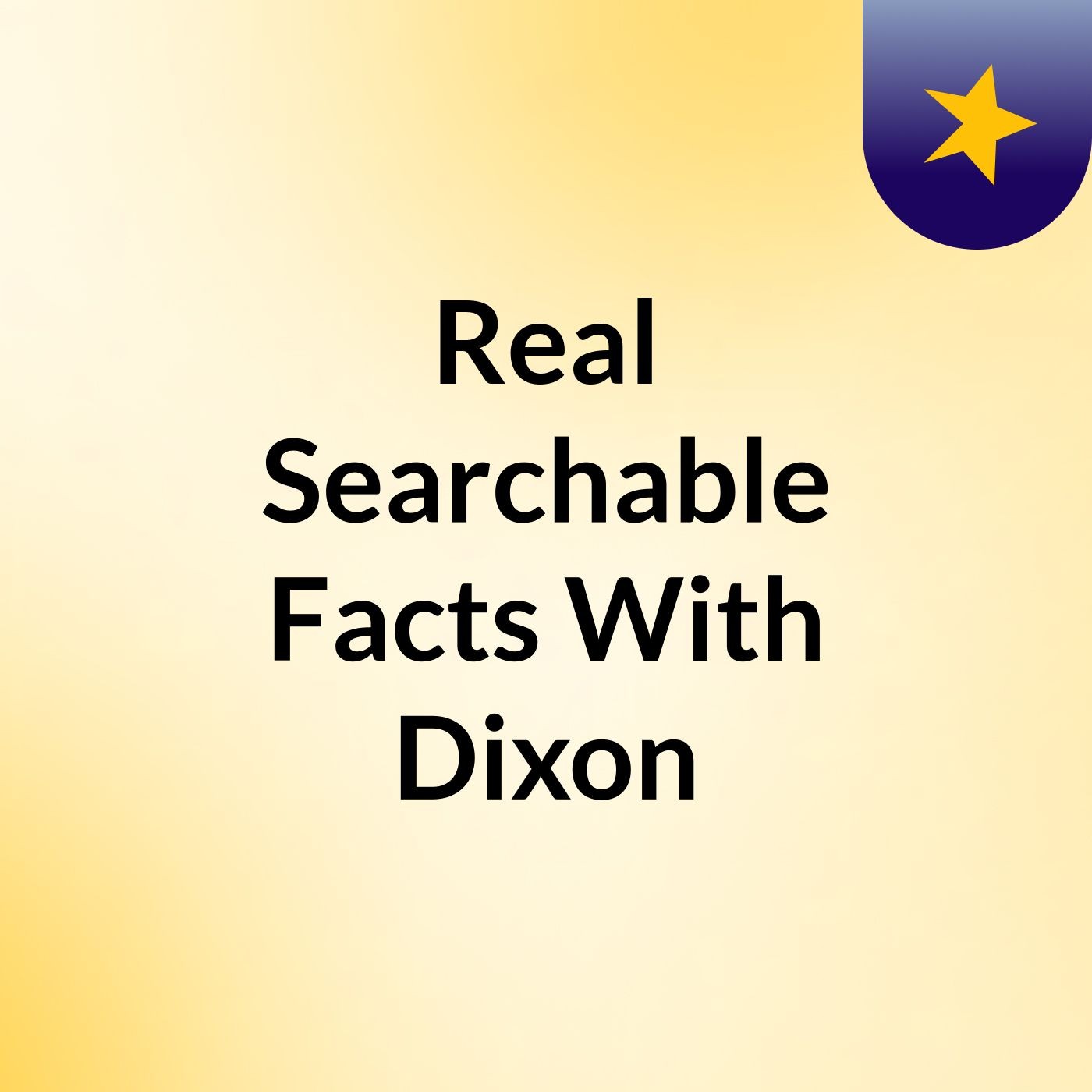 Real Searchable Facts With Dixon podcast artwork