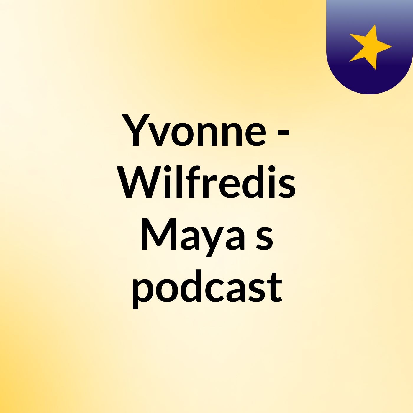 Yvonne - Wilfredis Maya's podcast