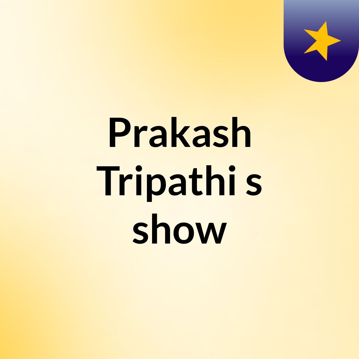 Prakash Tripathi's show