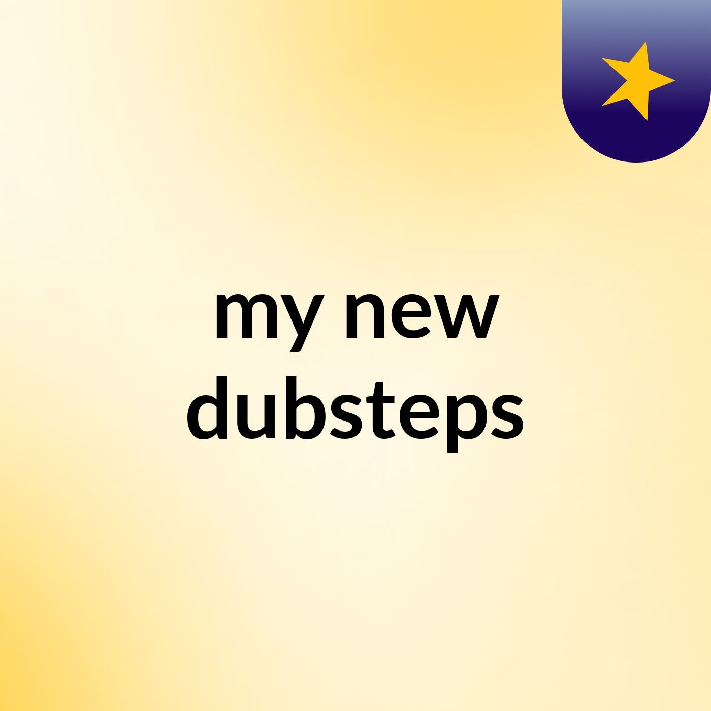 my new dubsteps