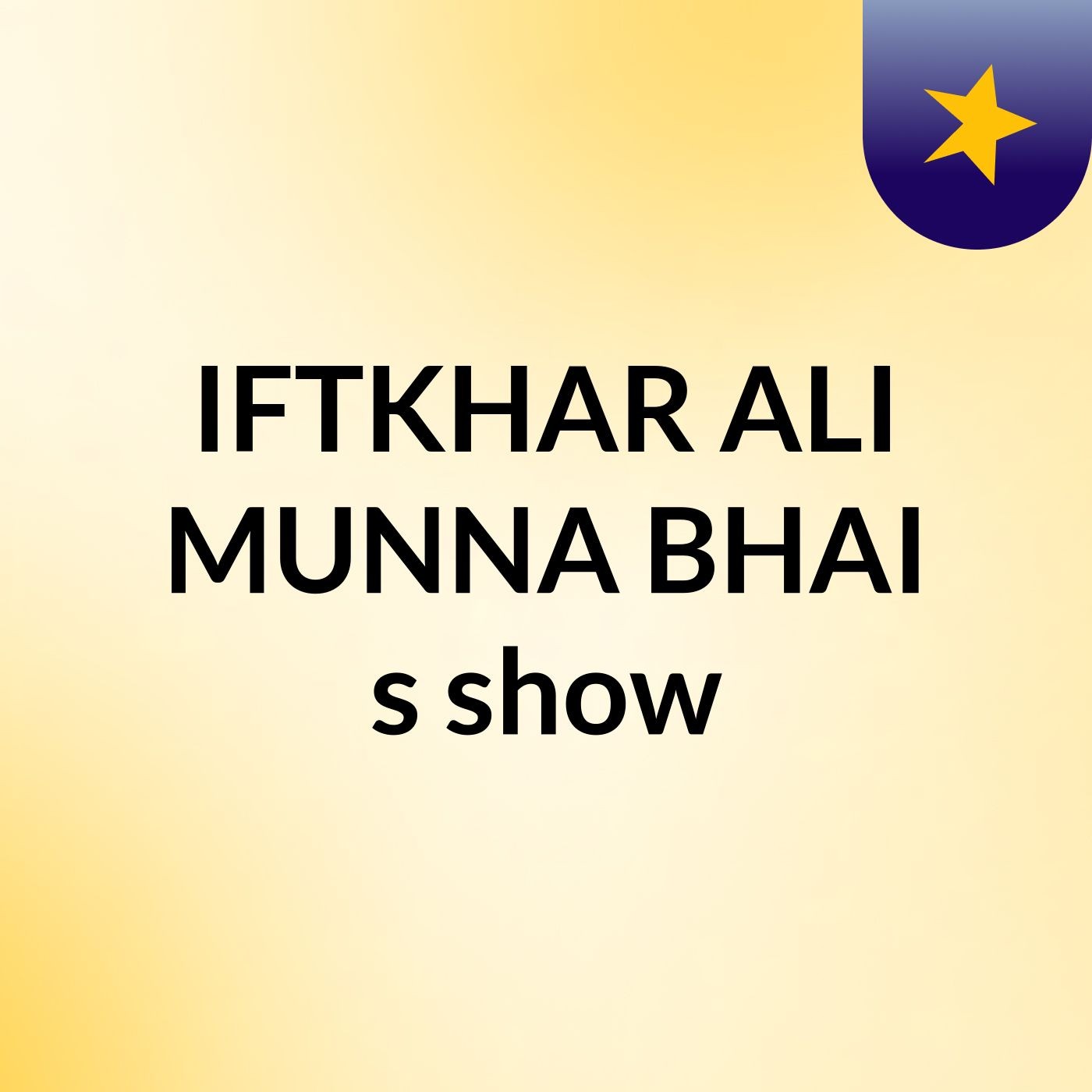IFTKHAR ALI MUNNA BHAI's show