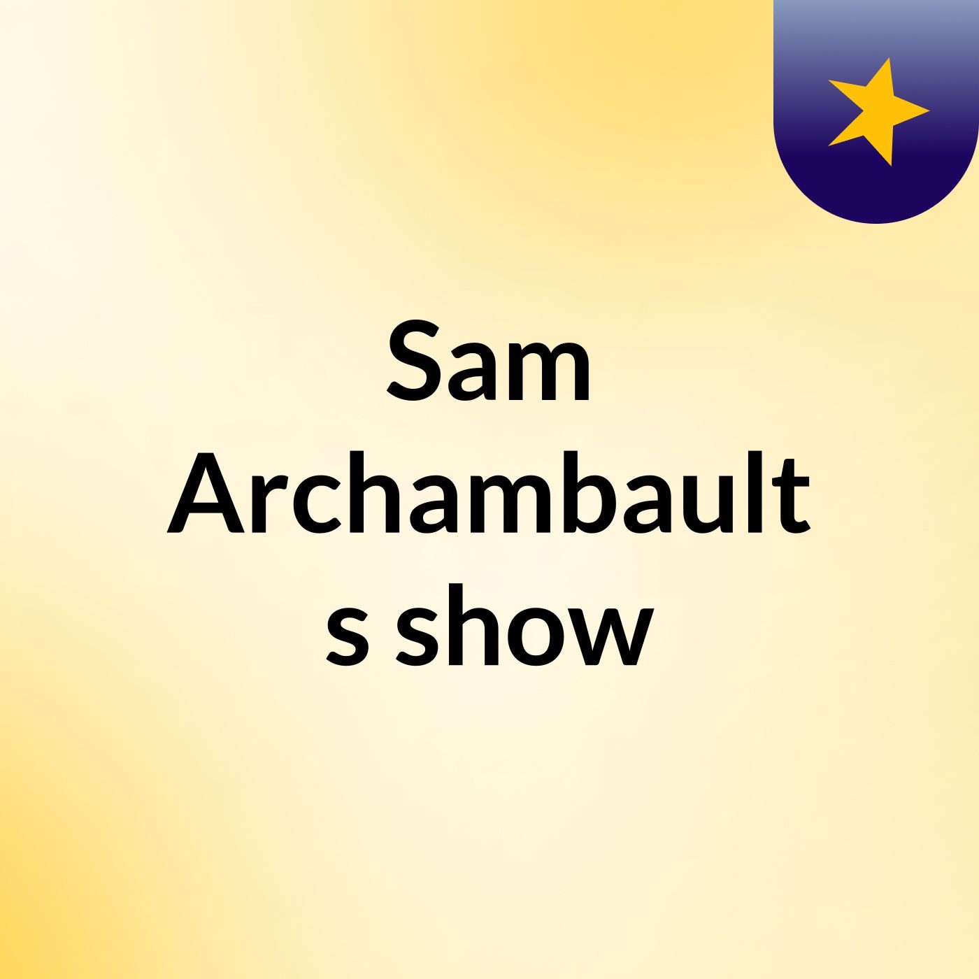 Sam Archambault's show