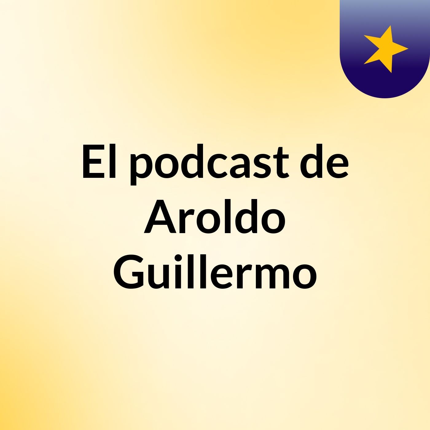 El podcast de Aroldo Guillermo