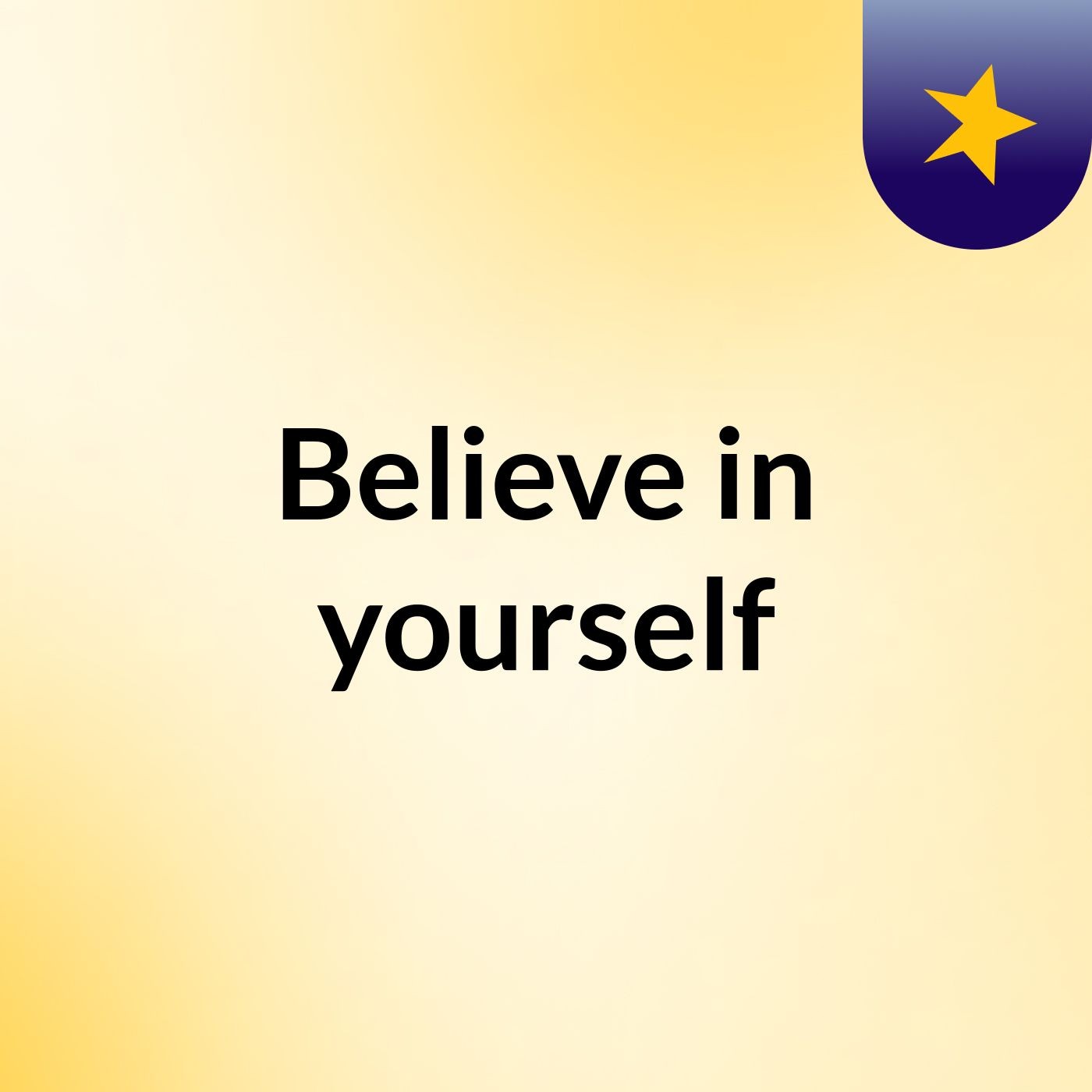 Believe in yourself