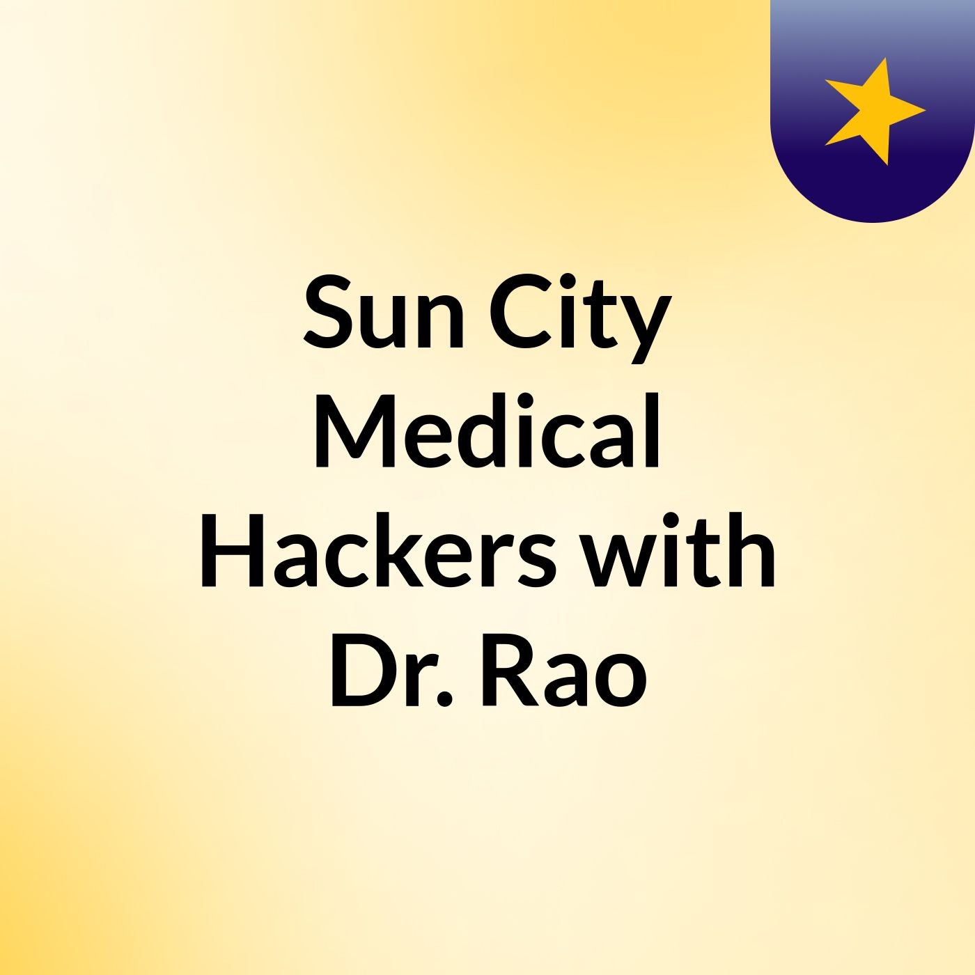 Sun City Medical Hackers with Dr. Rao
