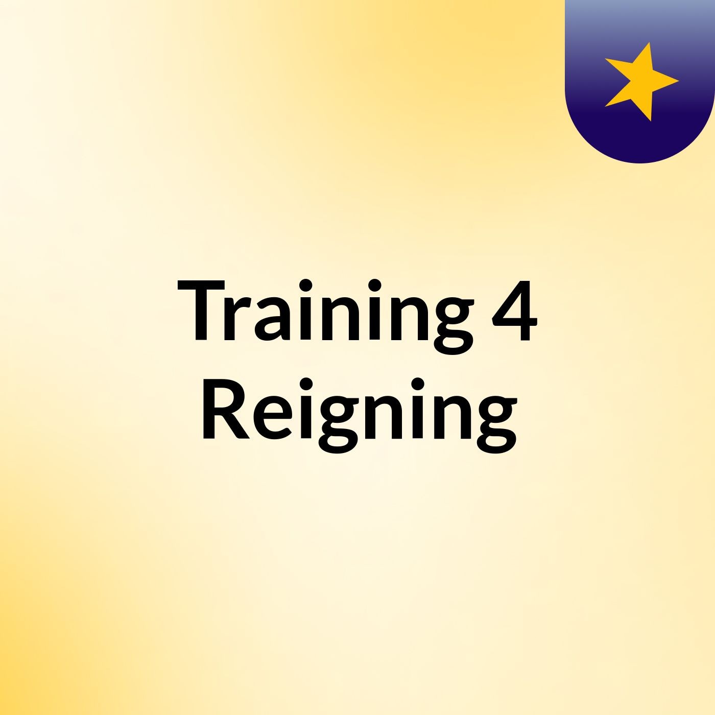 Training 4 Reigning