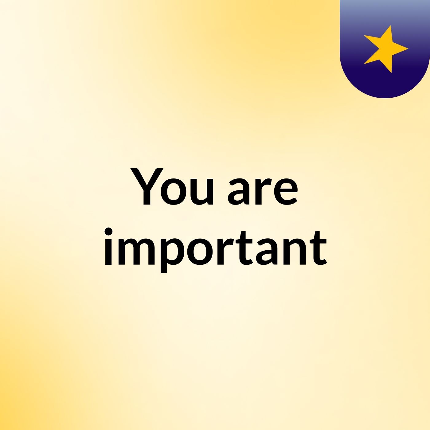 You are important