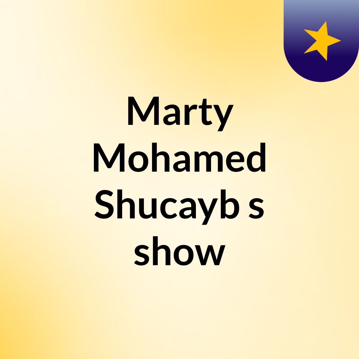 Marty Mohamed Shucayb\'s show