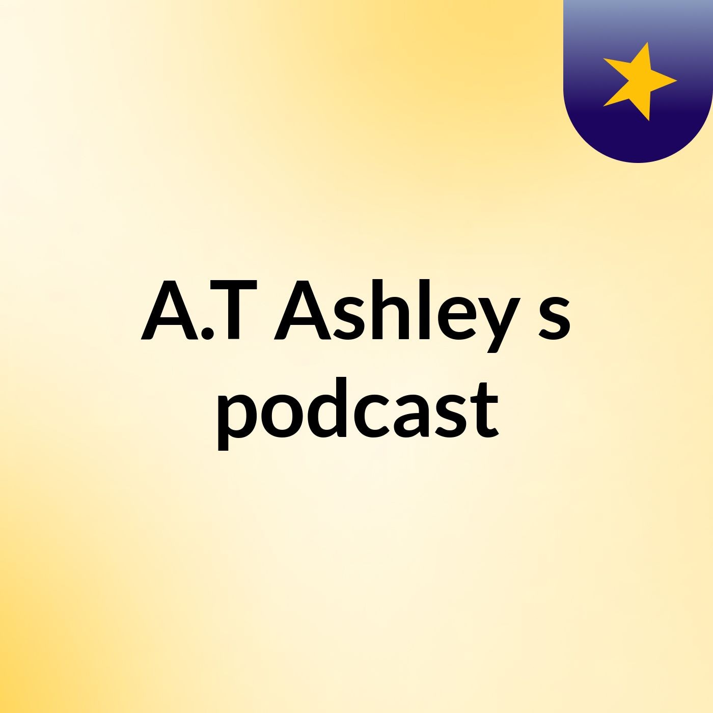 A.T Ashley's podcast
