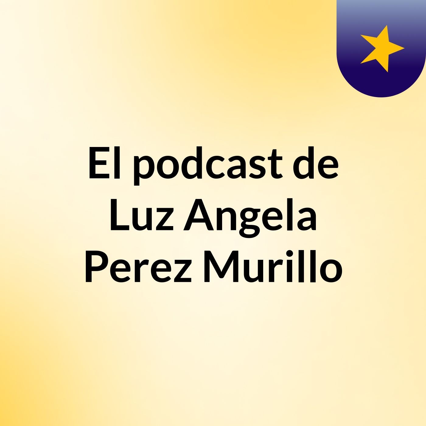 El podcast de Luz Angela Perez Murillo
