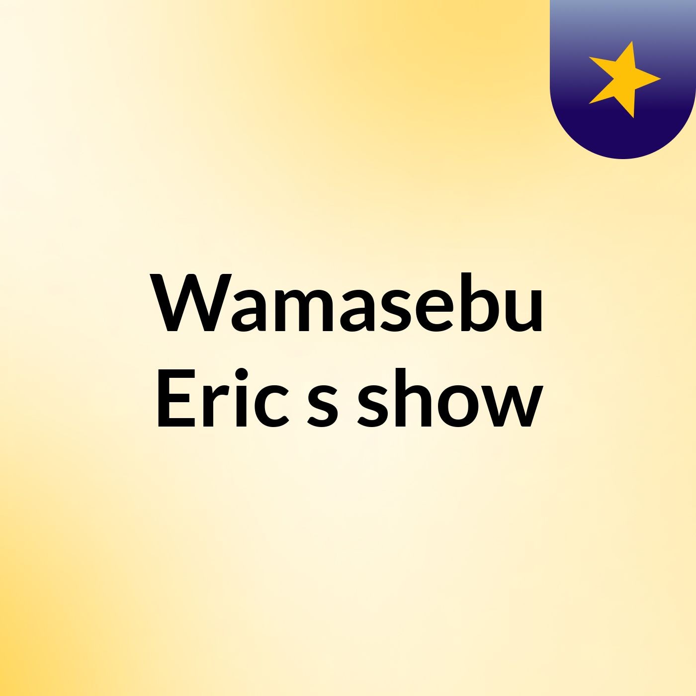 Wamasebu Eric's show