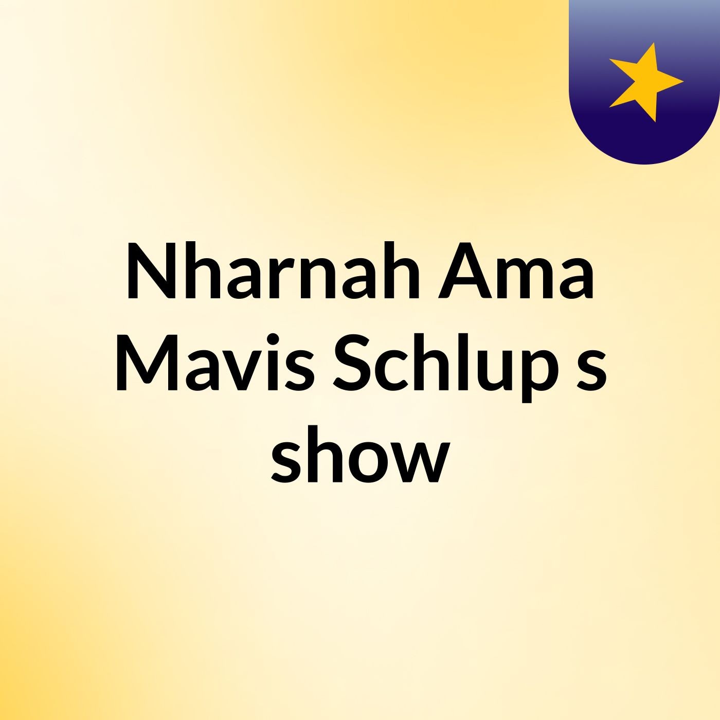 Nharnah Ama Mavis Schlup's show