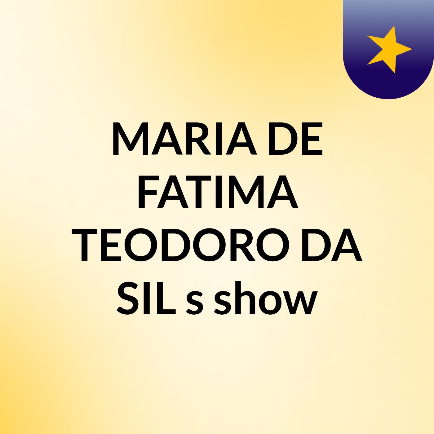 MARIA DE FATIMA TEODORO DA SIL\'s show