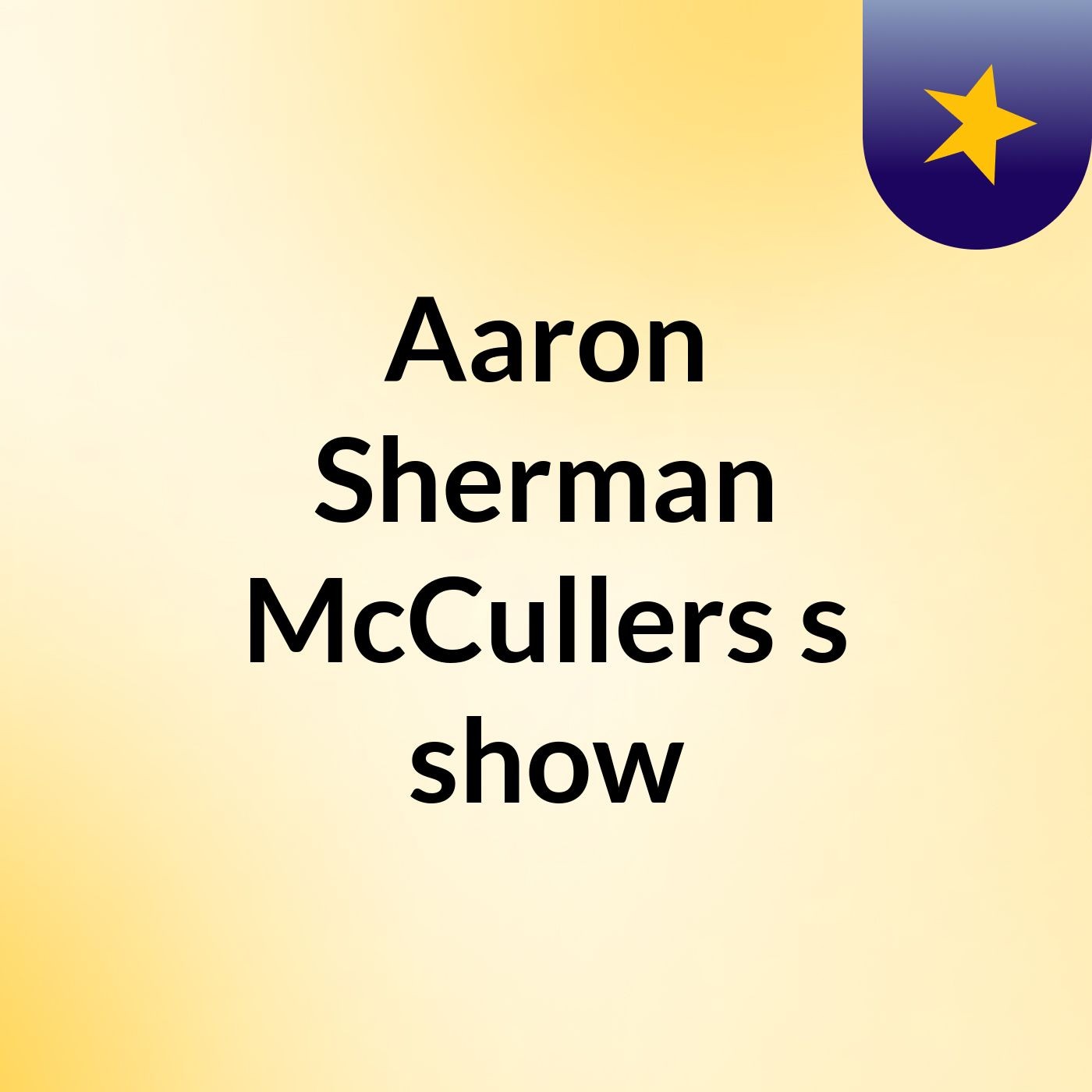 Aaron Sherman McCullers's show