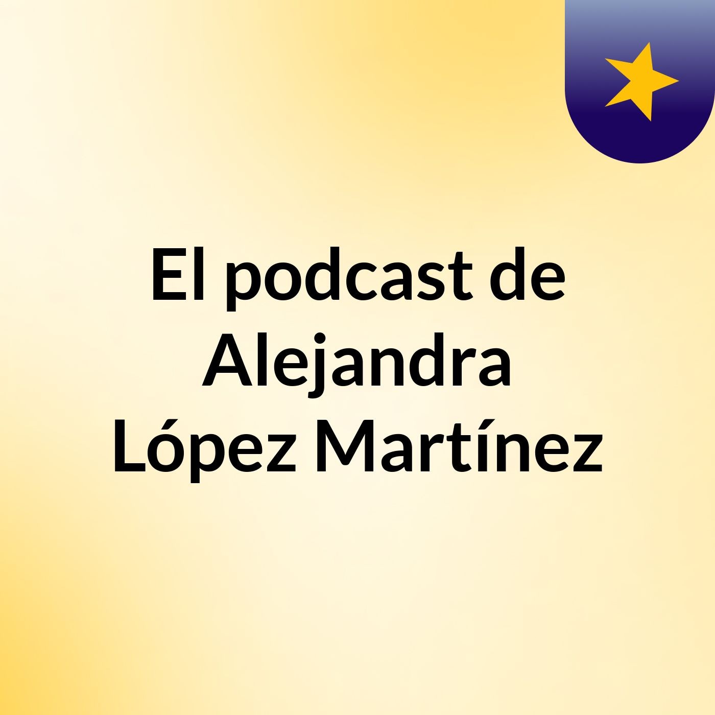 El podcast de Alejandra López Martínez podcast artwork
