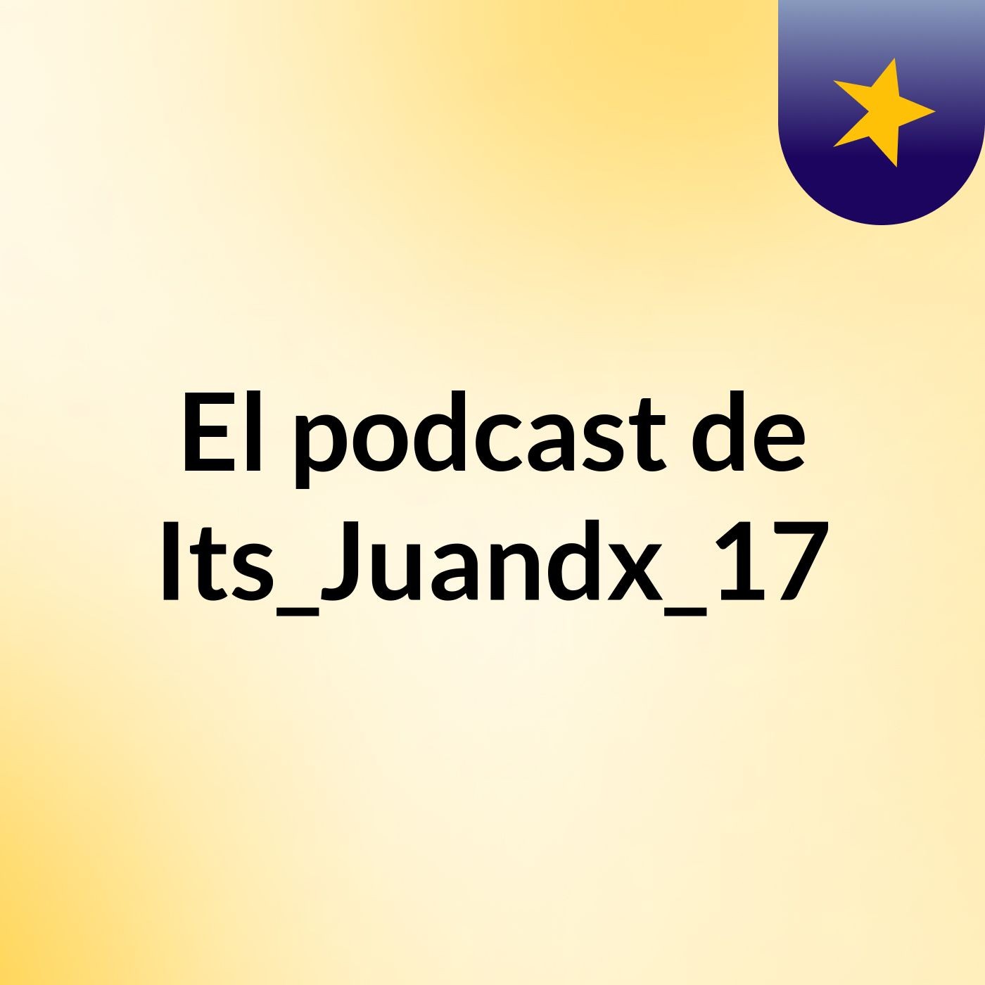 El podcast de Its_Juandx_17