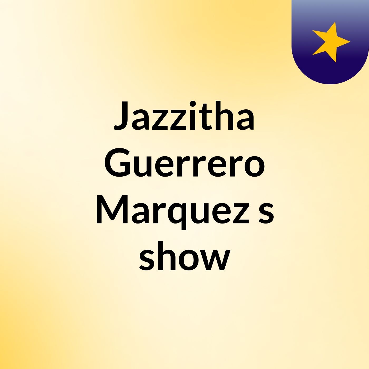 Jazzitha Guerrero Marquez's show