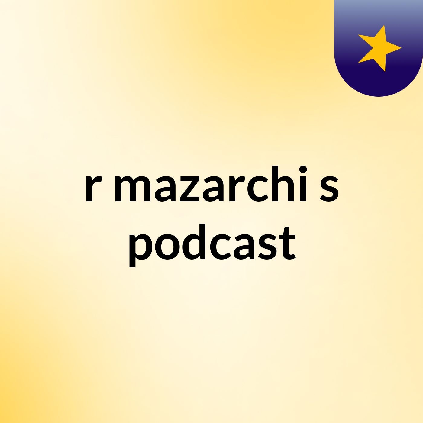 r mazarchi's podcast
