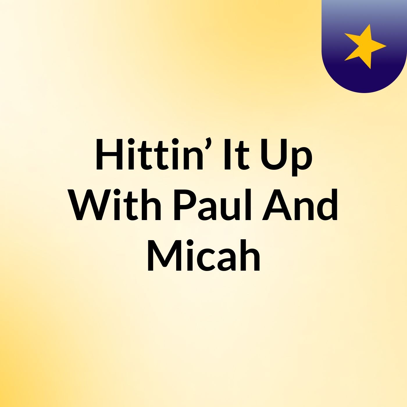 Hittin’ It Up With Paul And Micah