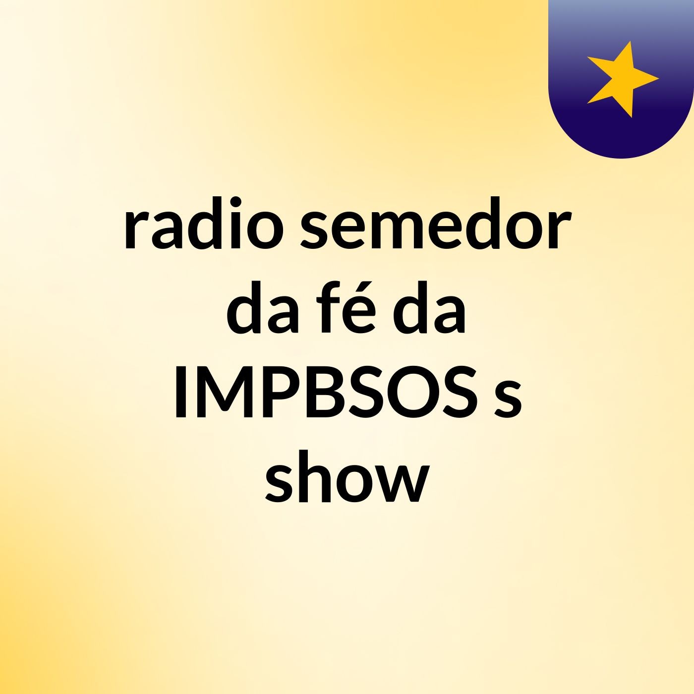 radio semedor da fé da IMPBSOS's show