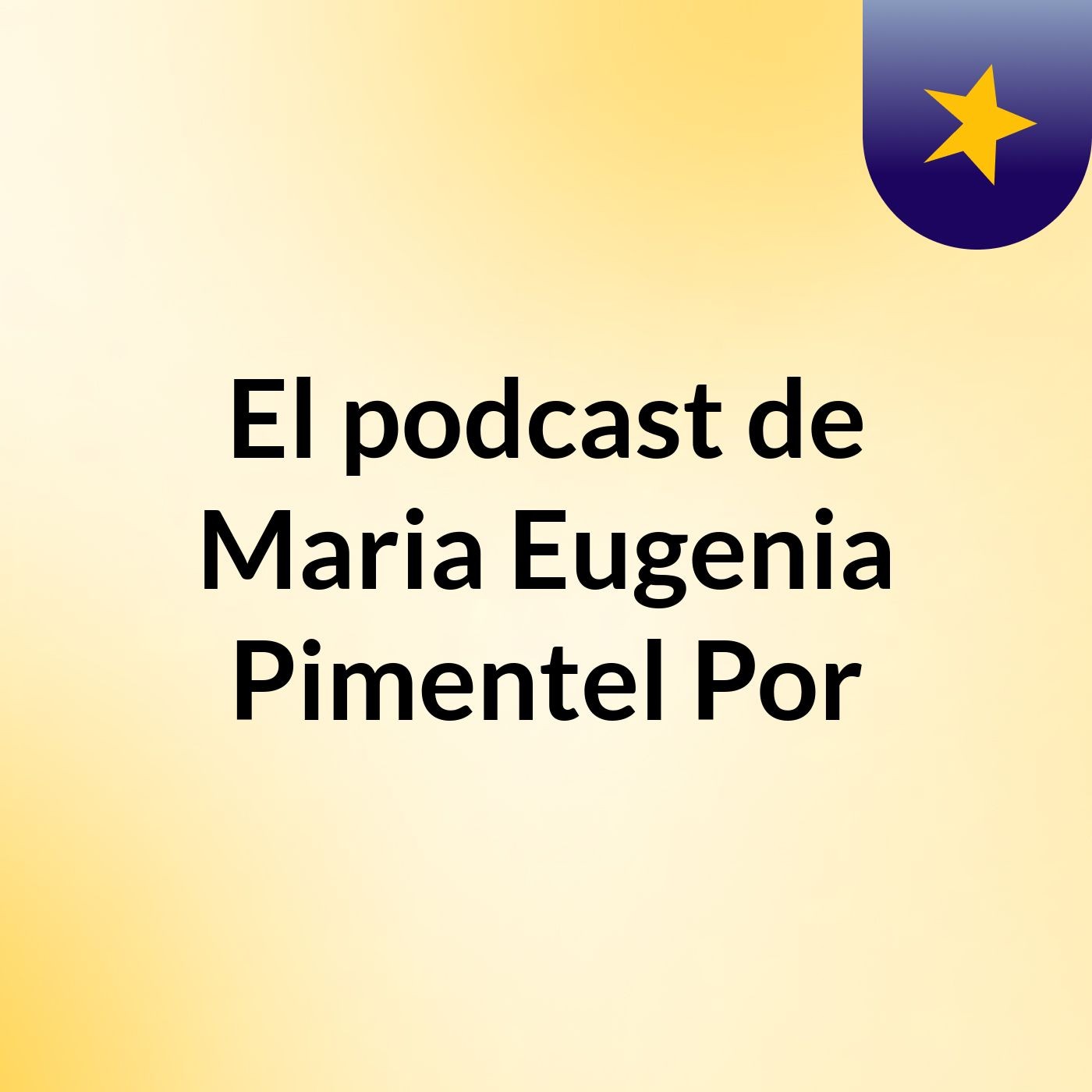 El podcast de Maria Eugenia Pimentel Por podcast artwork