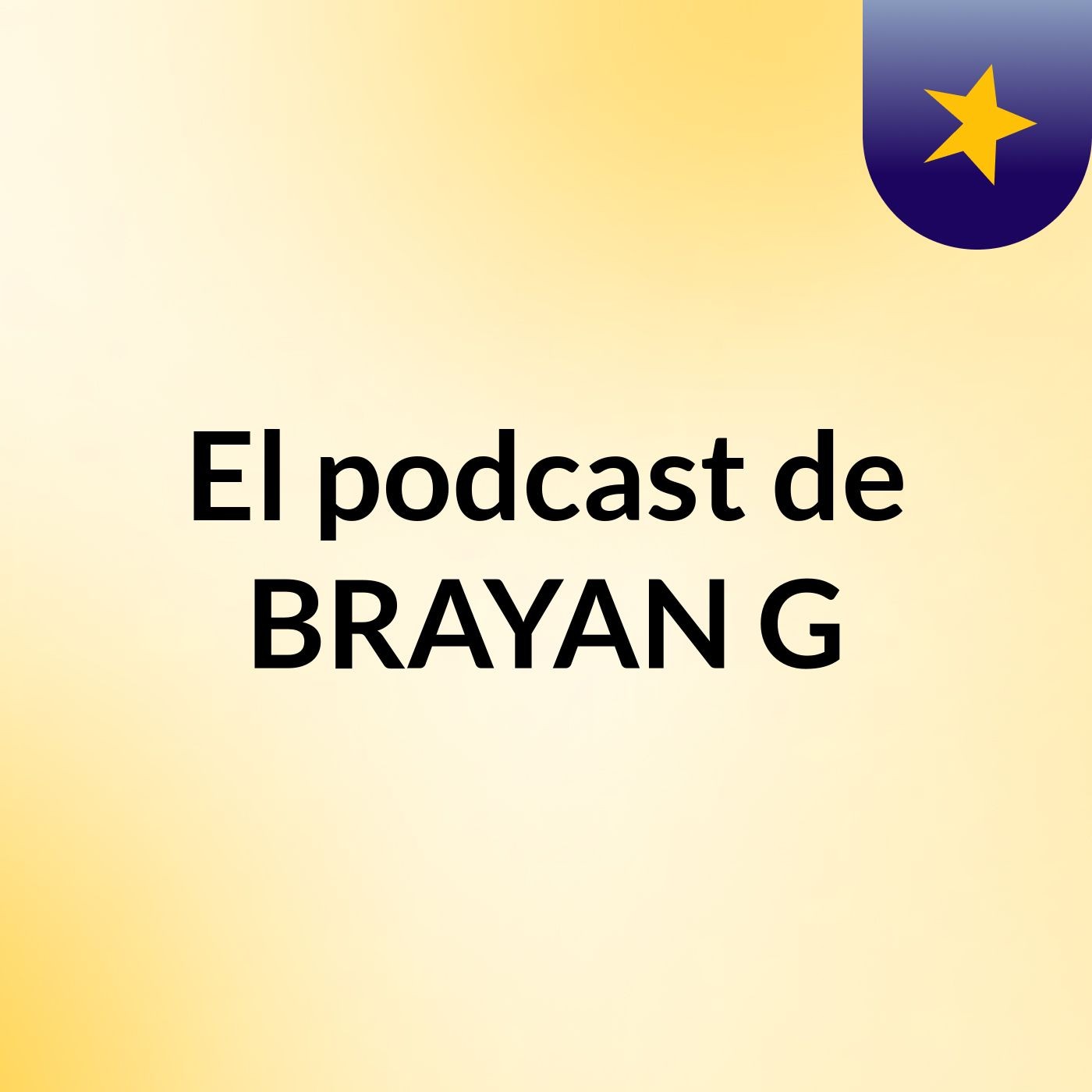 El podcast de BRAYAN G