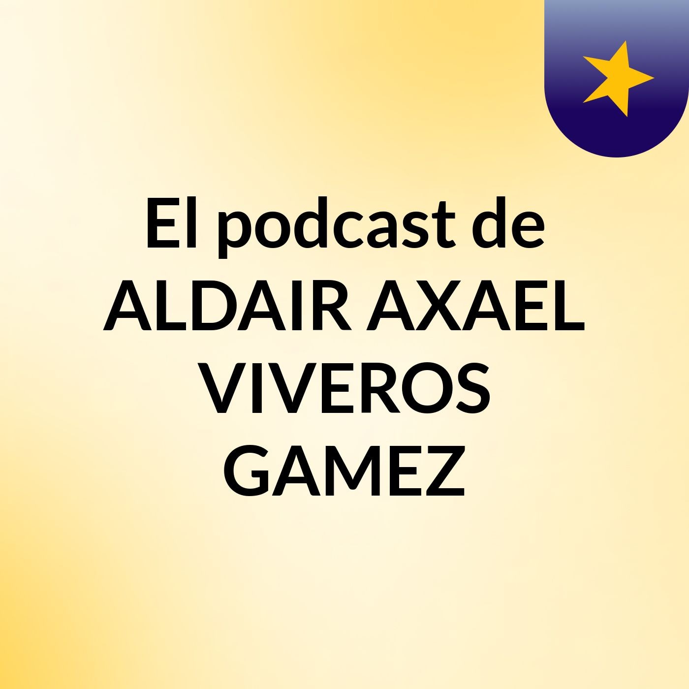 El podcast de ALDAIR AXAEL VIVEROS GAMEZ