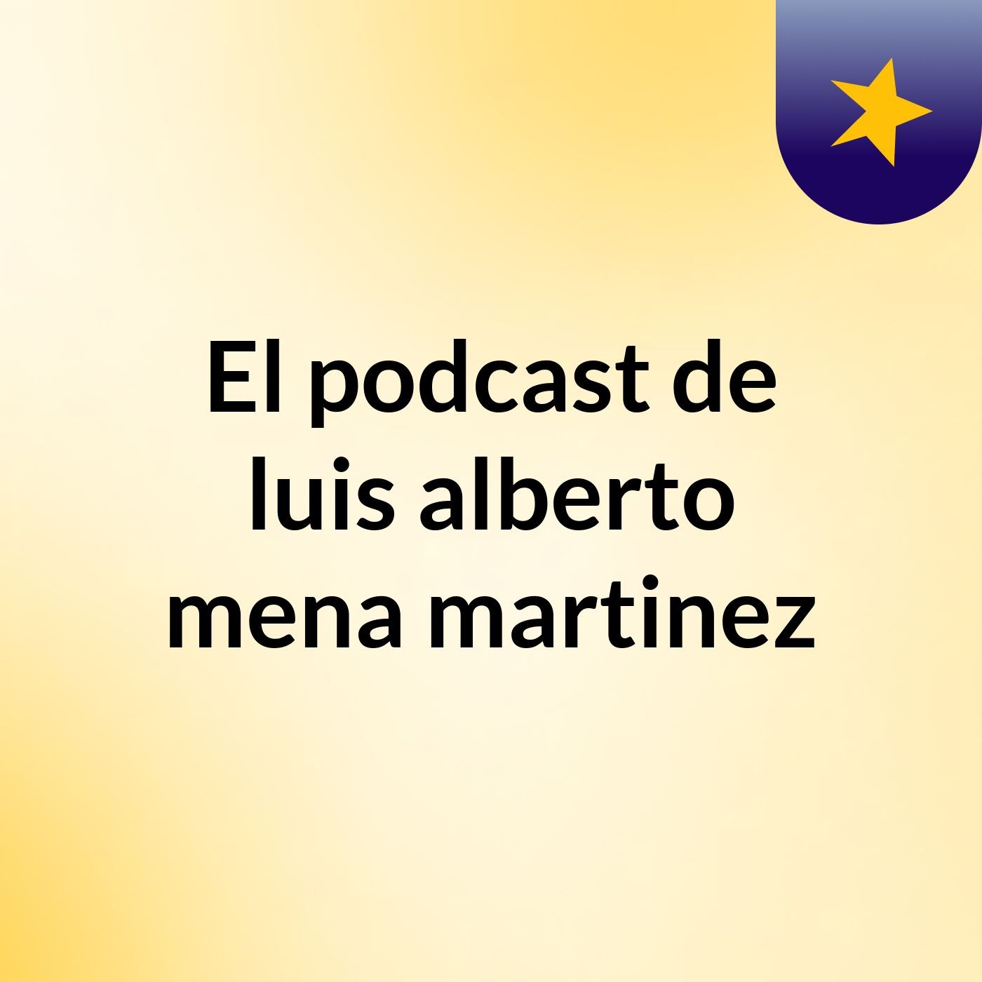El podcast de luis alberto mena martinez