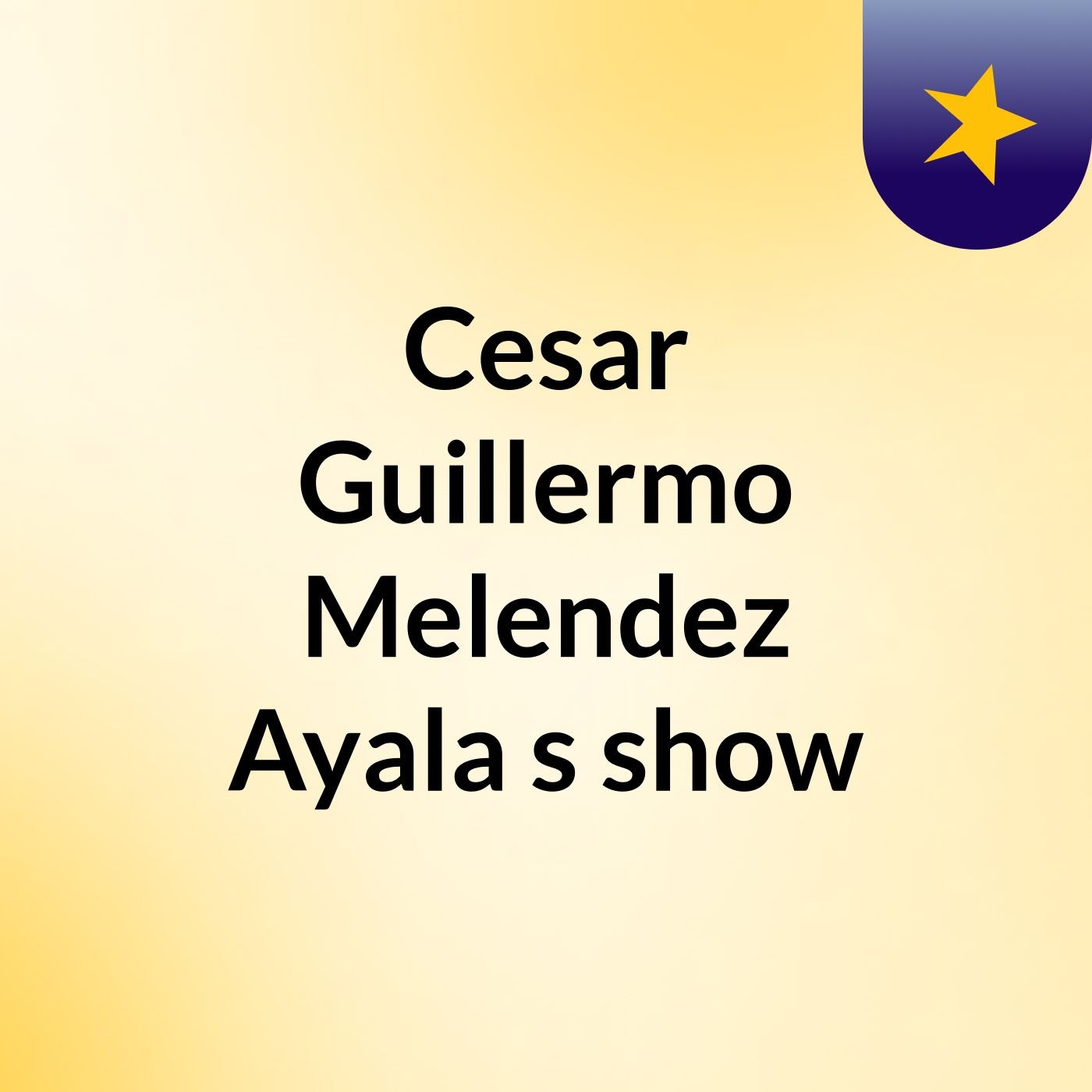 Cesar Guillermo Melendez Ayala's show