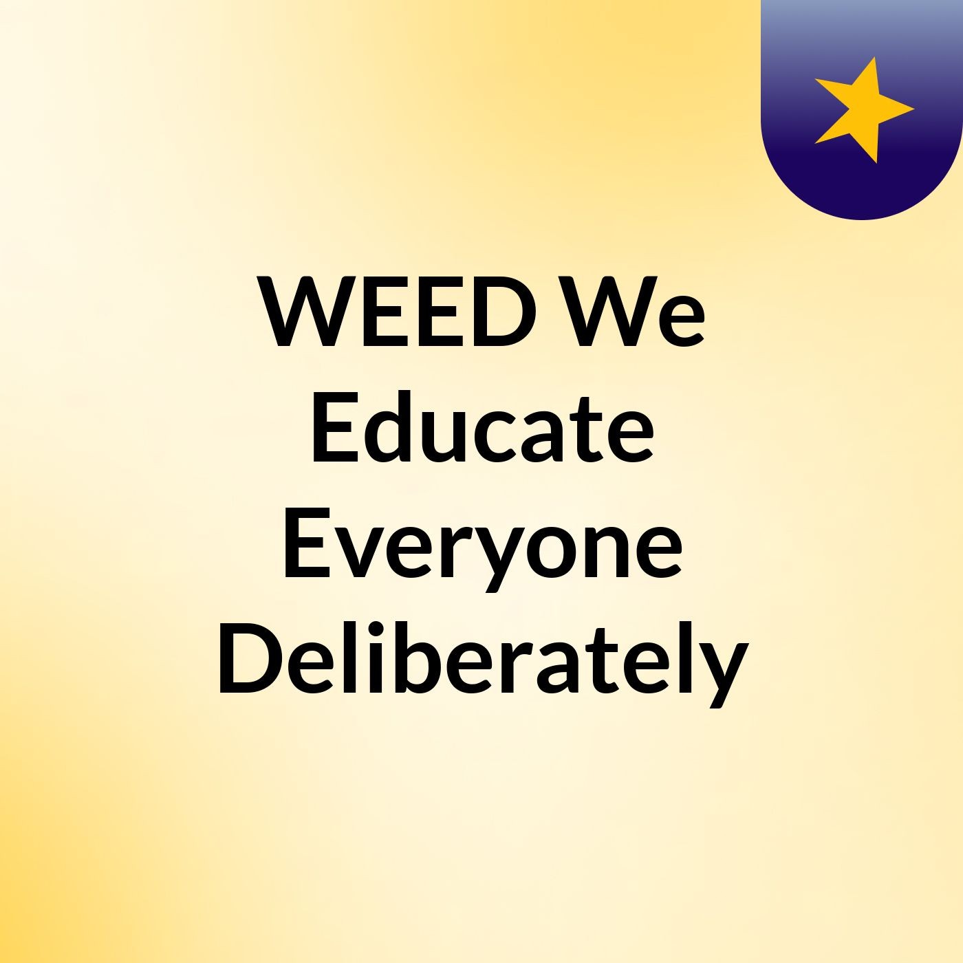 We Educate Everyone Deliberately Podcast