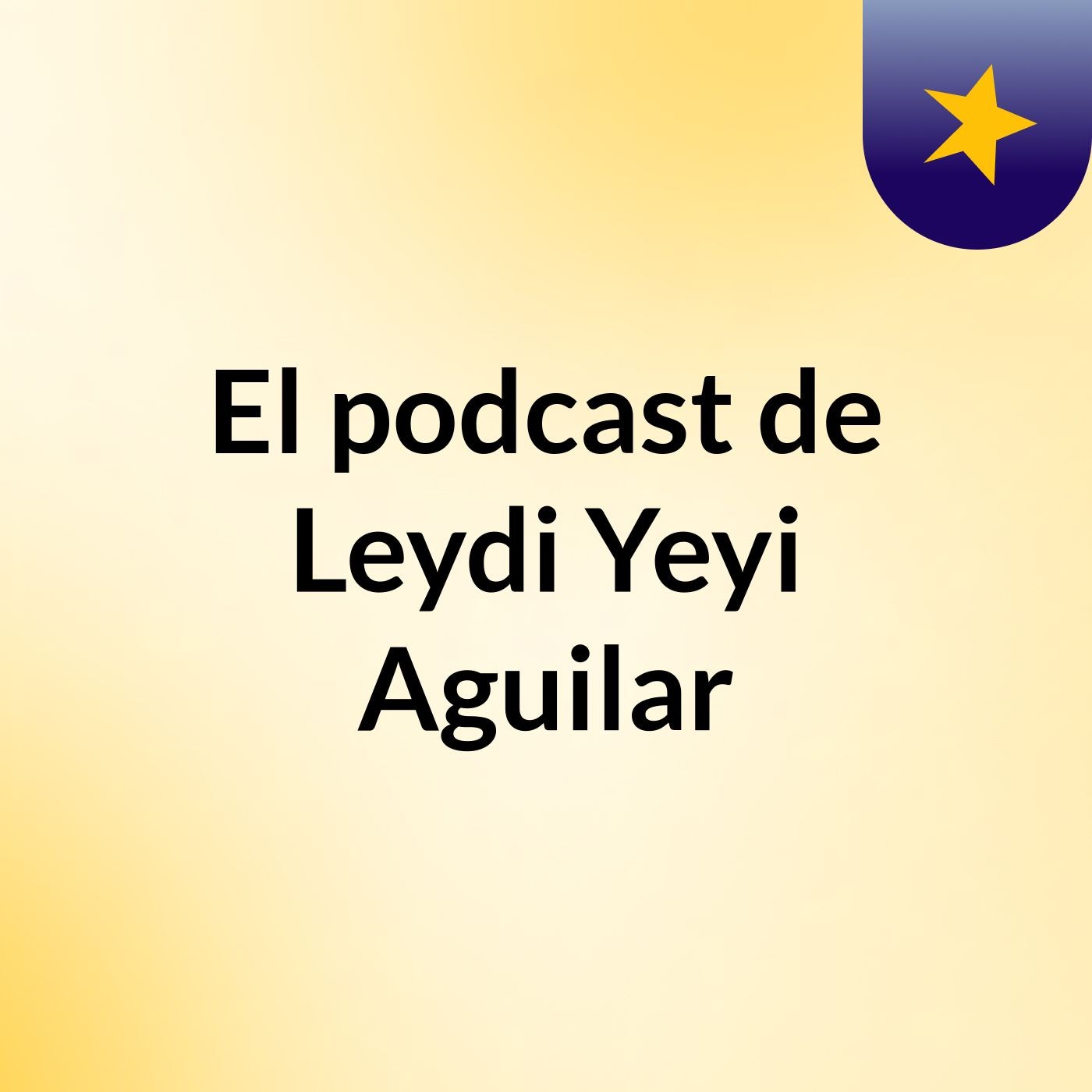El podcast de Leydi Yeyi Aguilar podcast artwork