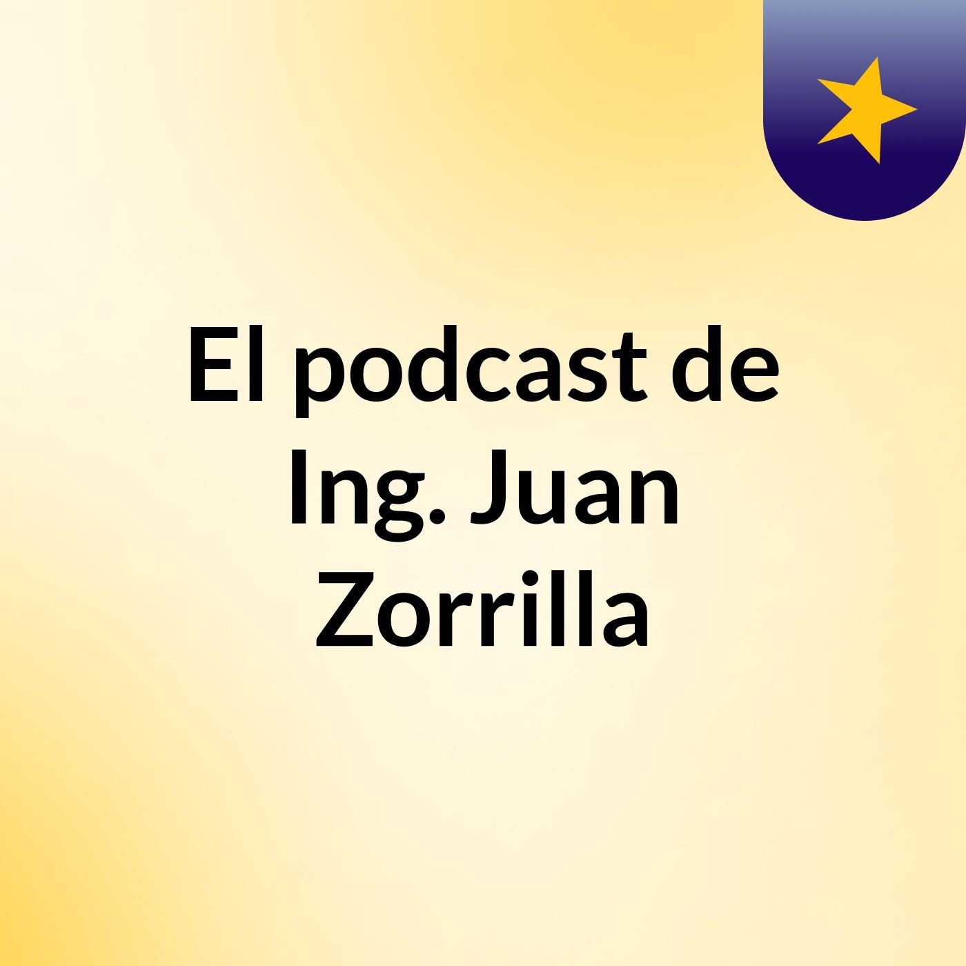 El podcast de Ing. Juan Zorrilla