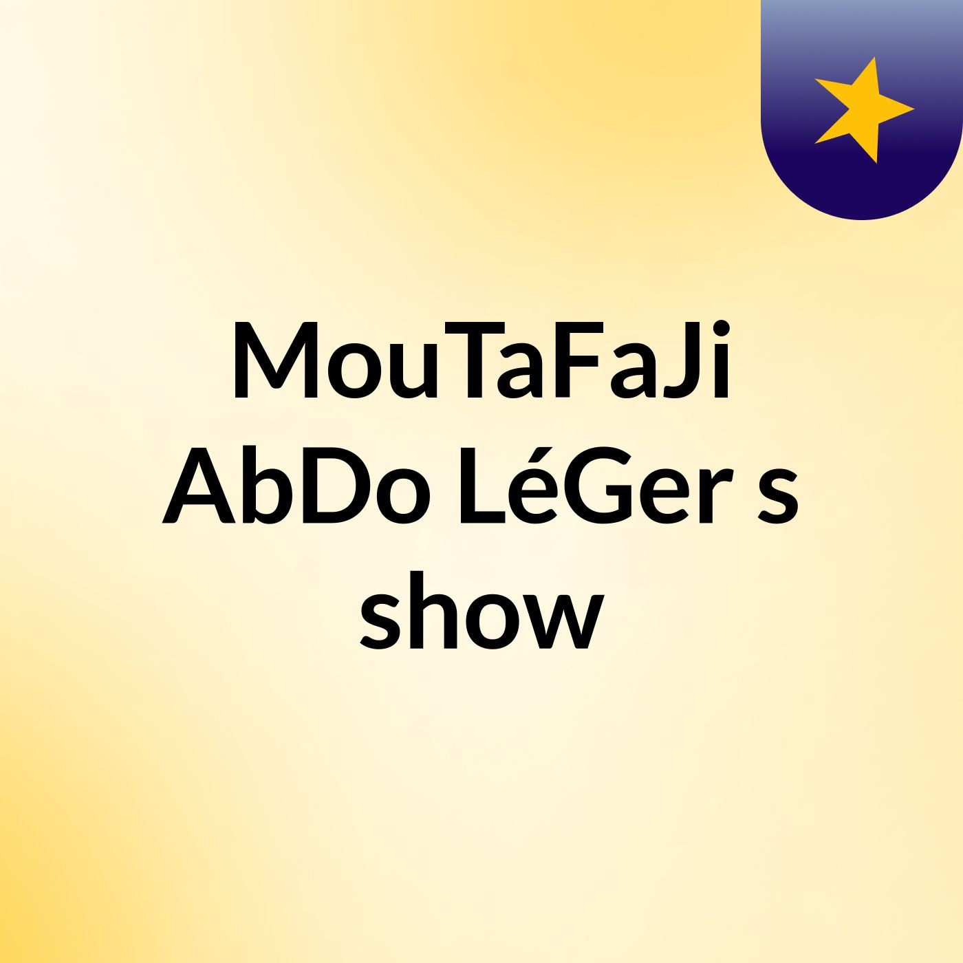 MouTaFaJi AbDo LéGer's show
