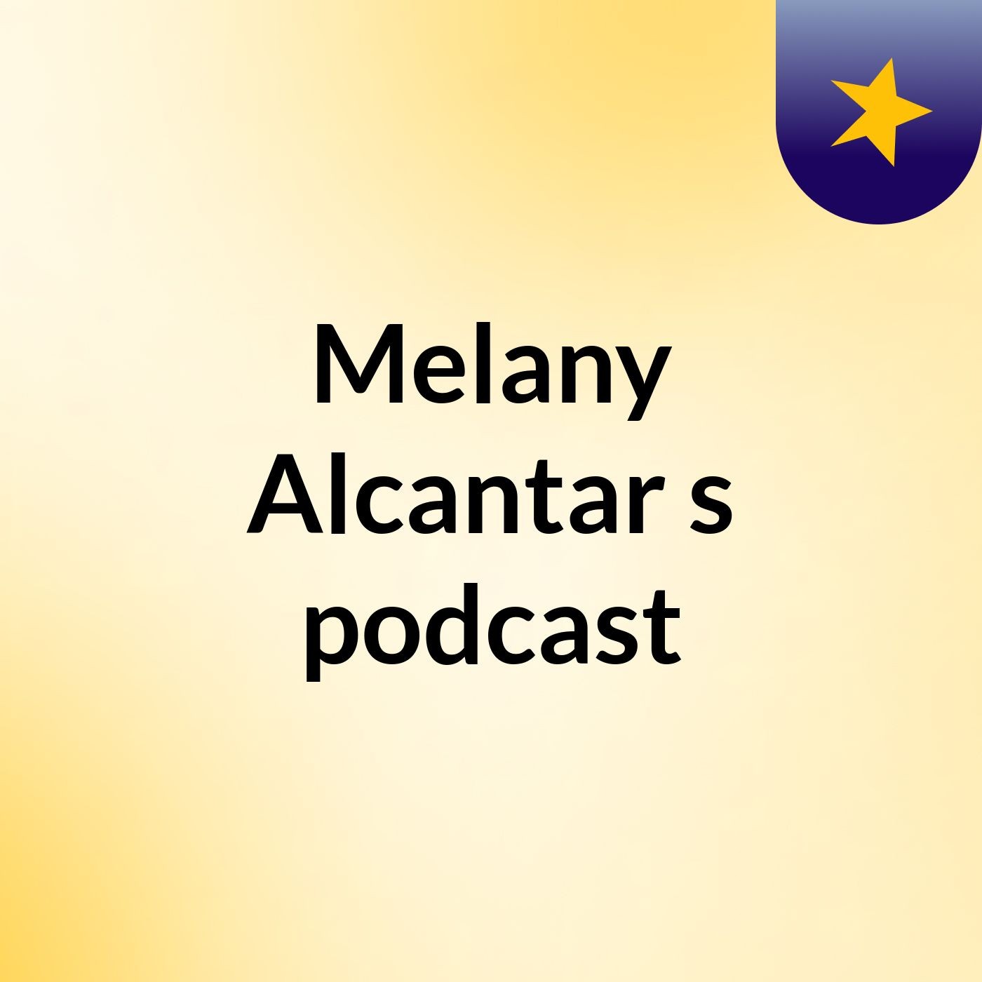 Melany Alcantar's podcast