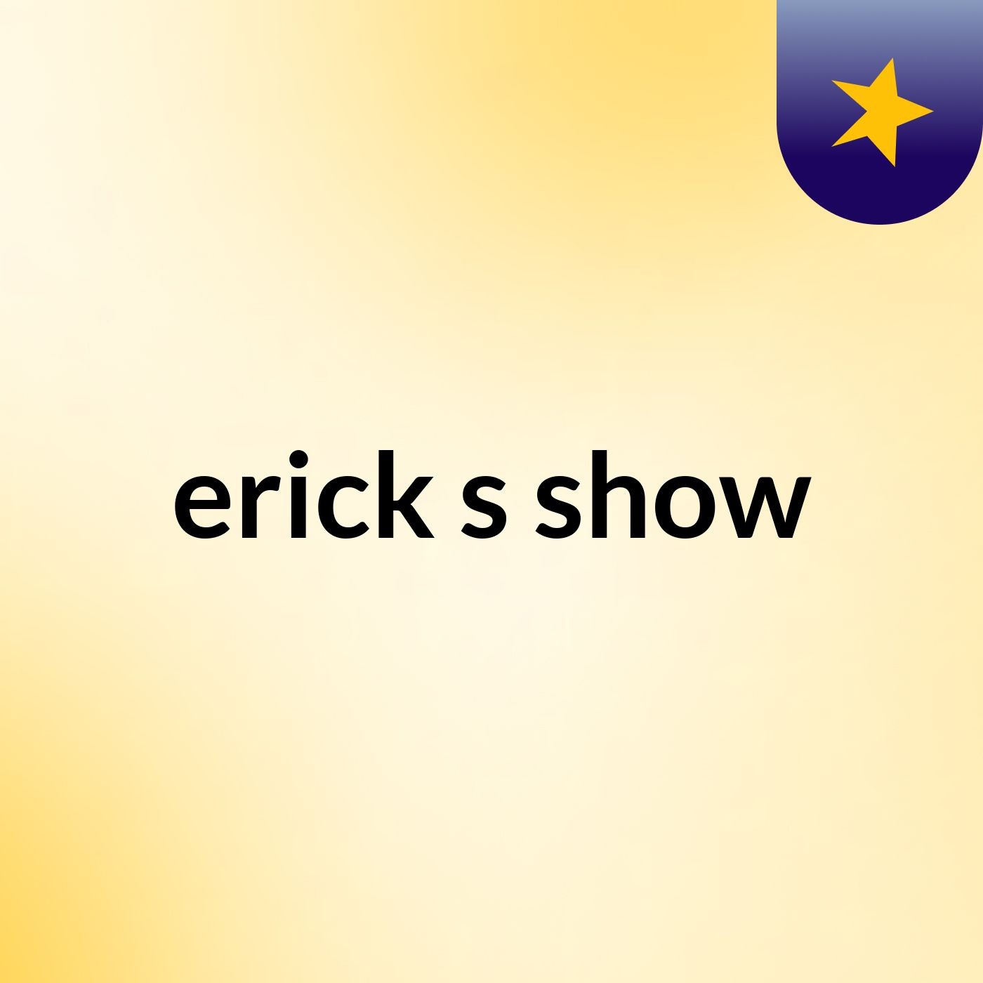 erick's show