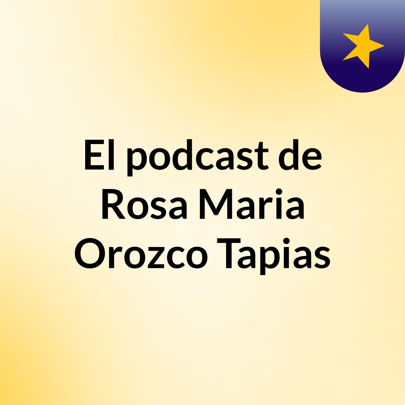 El podcast de Rosa Maria Orozco Tapias podcast artwork