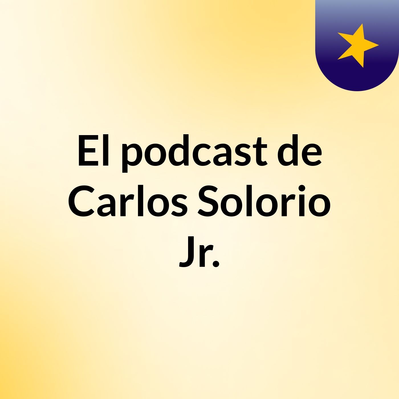 El podcast de Carlos Solorio Jr.