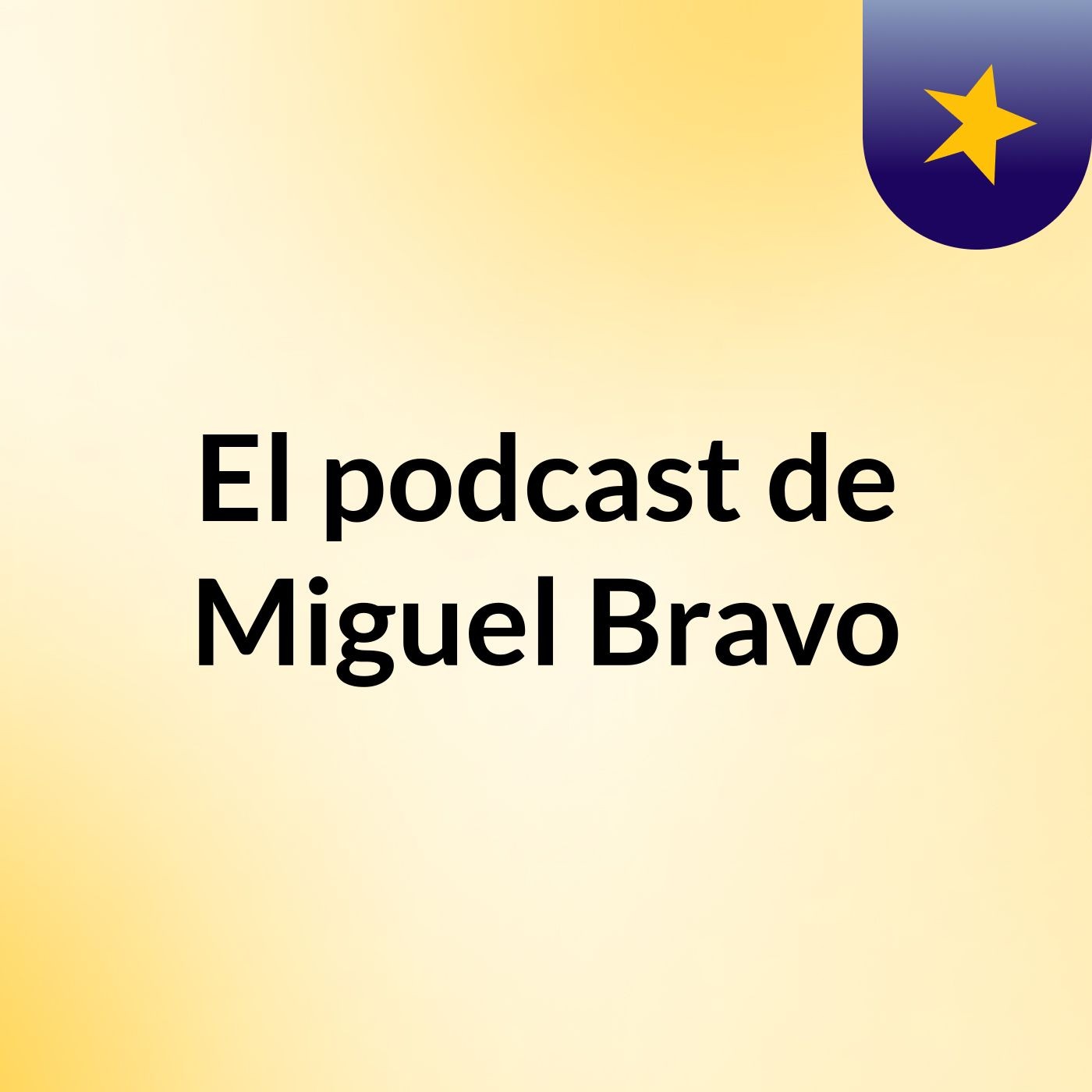 El podcast de Miguel Bravo podcast artwork