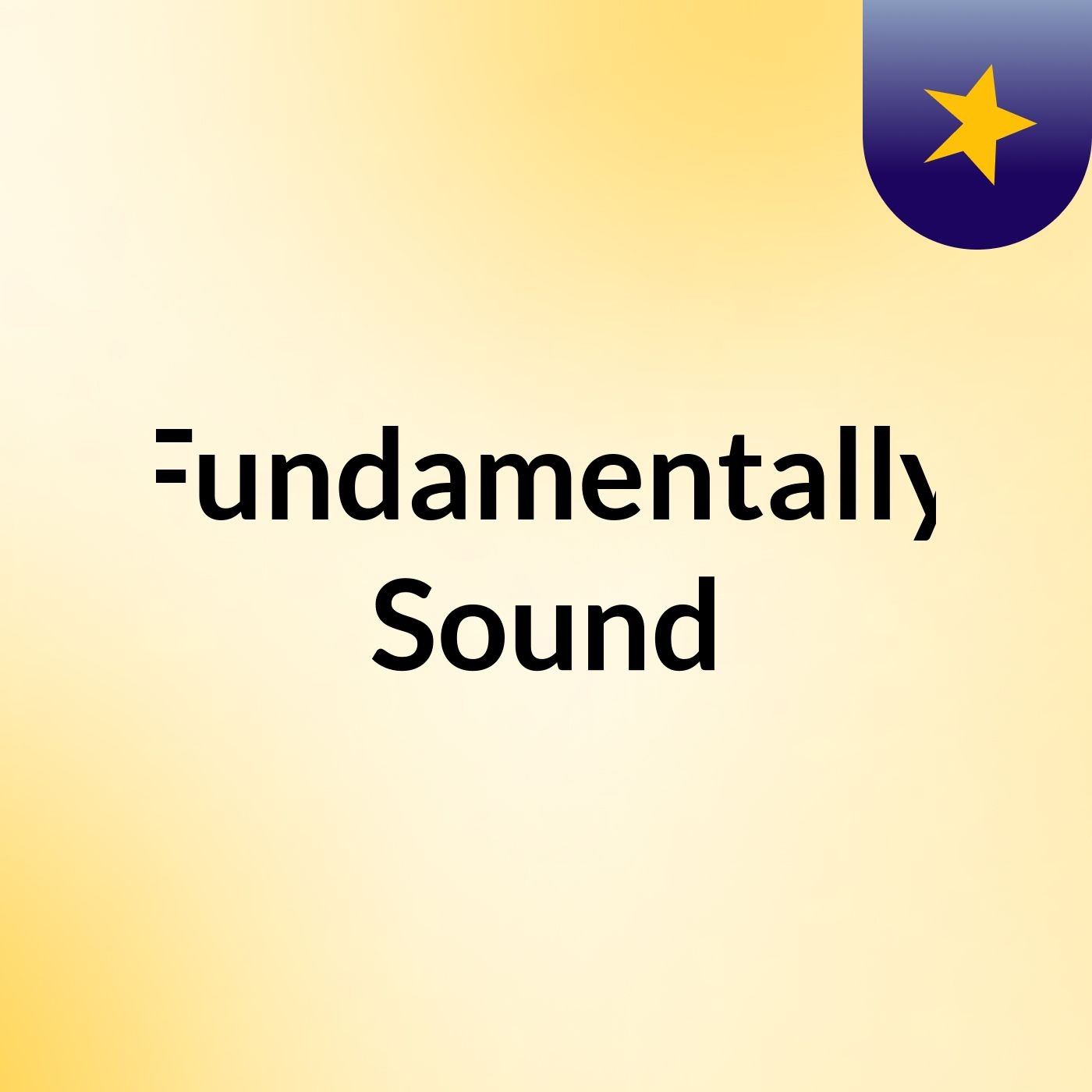 Fundamentally Sound