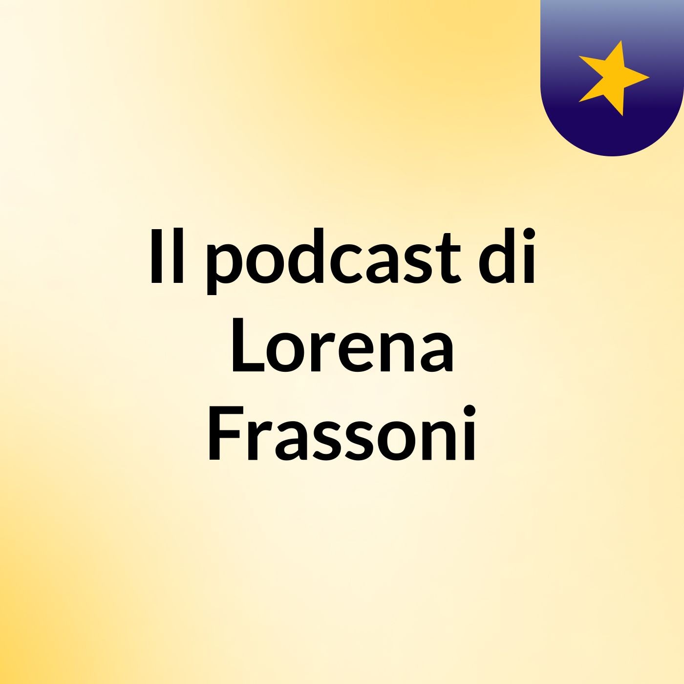 Il podcast di Lorena Frassoni