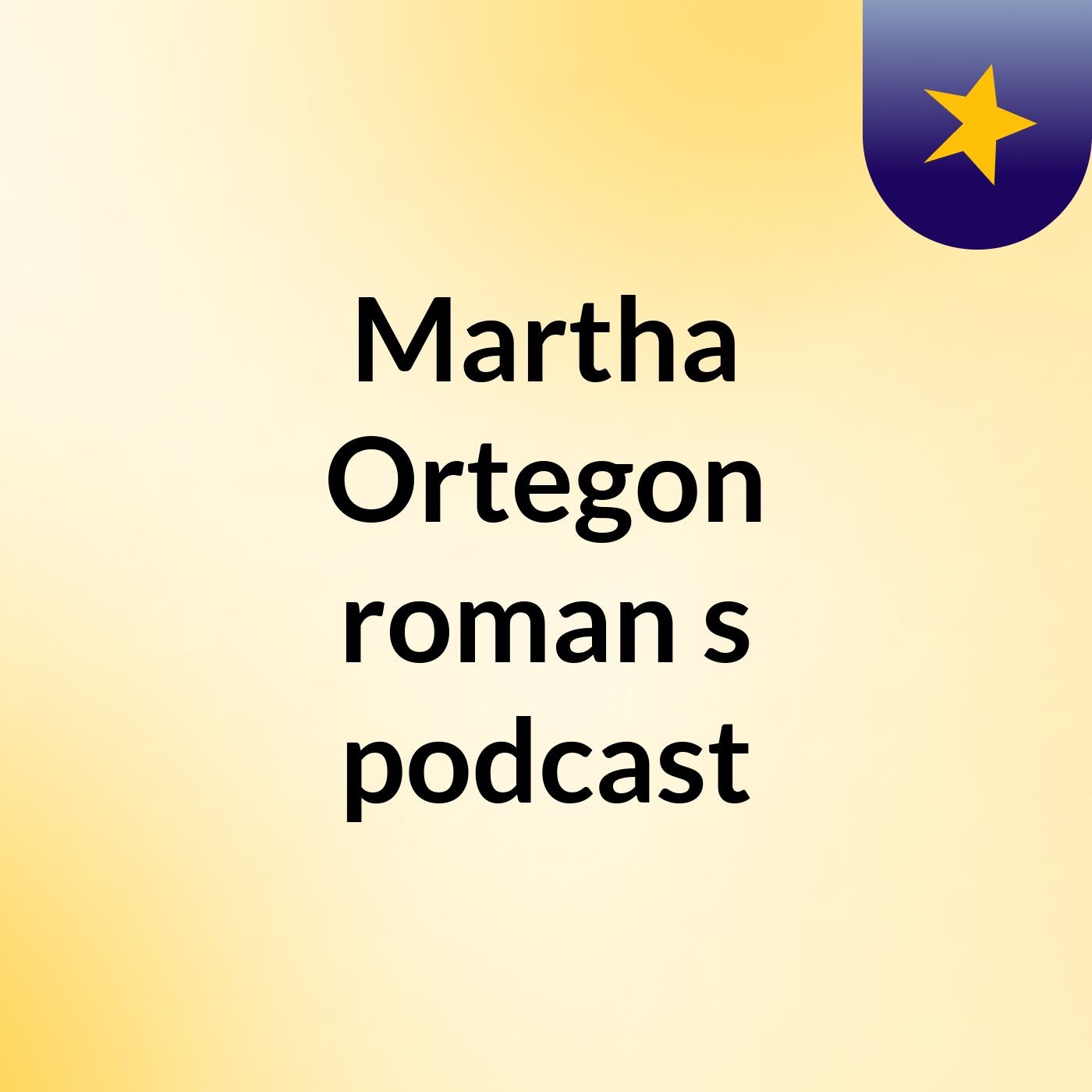 Martha Ortegon roman's podcast