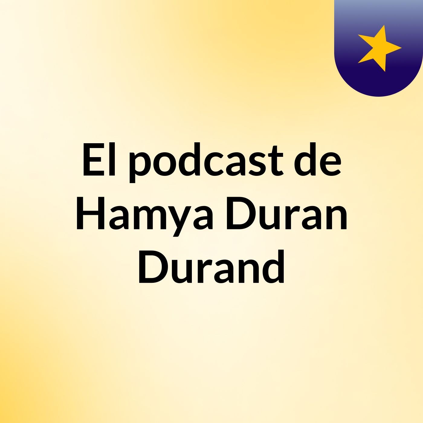 El podcast de Hamya Duran Durand